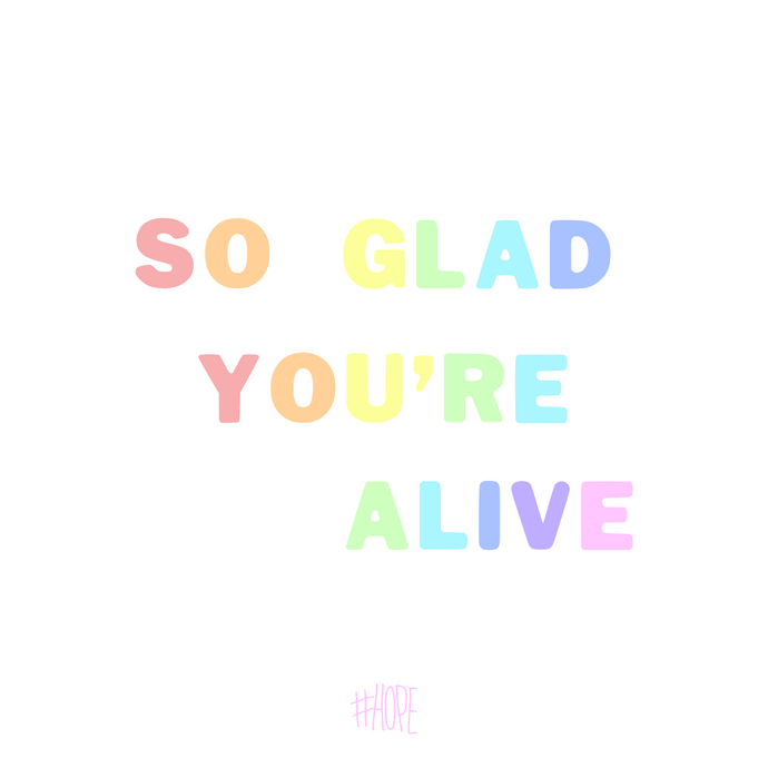 So Glad You're Alive
