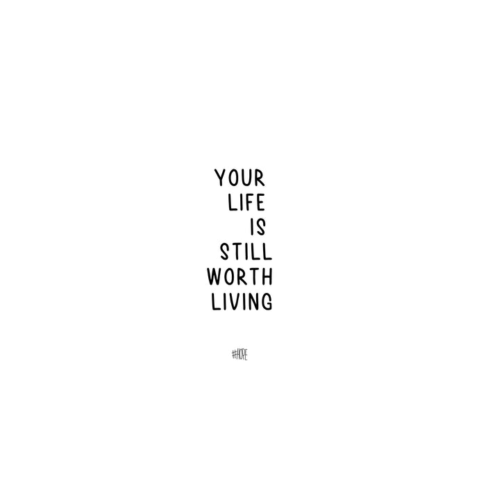 Your Life Is Still Worth Living