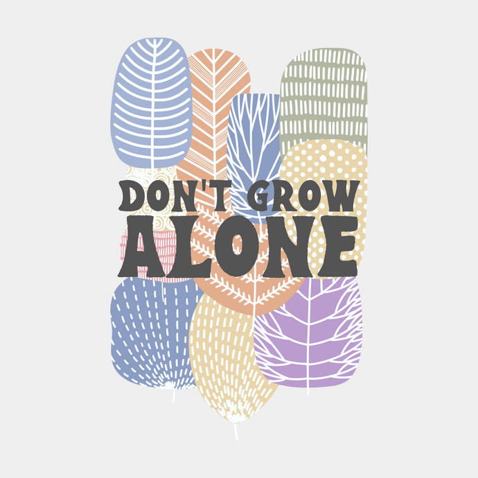 Don't Grow Alone
